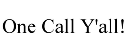 ONE CALL Y'ALL! trademark