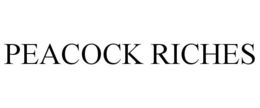 PEACOCK RICHES trademark