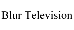 BLUR TELEVISION trademark