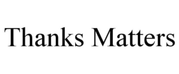 THANKS MATTERS trademark
