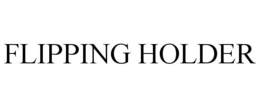 FLIPPING HOLDER trademark
