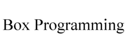 BOX PROGRAMMING trademark
