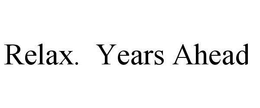RELAX. YEARS AHEAD trademark