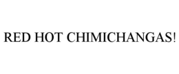 RED HOT CHIMICHANGAS! trademark