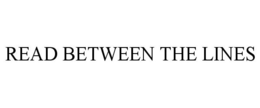 READ BETWEEN THE LINES trademark
