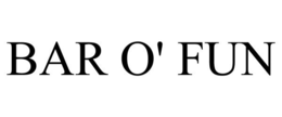 BAR O' FUN trademark
