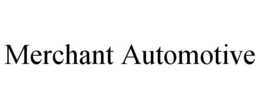 MERCHANT AUTOMOTIVE trademark
