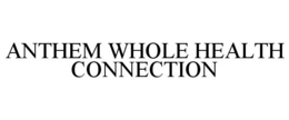 ANTHEM WHOLE HEALTH CONNECTION trademark