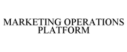 MARKETING OPERATIONS PLATFORM trademark