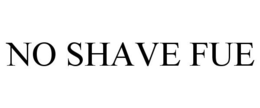 NO SHAVE FUE trademark
