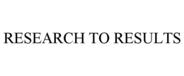 RESEARCH TO RESULTS trademark