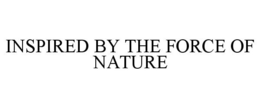 INSPIRED BY THE FORCE OF NATURE trademark