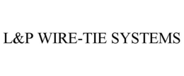 L&P WIRE-TIE SYSTEMS trademark
