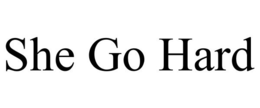 SHE GO HARD trademark