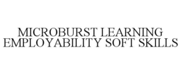 MICROBURST LEARNING EMPLOYABILITY SOFT SKILLS trademark