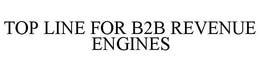 TOP LINE FOR B2B REVENUE ENGINES trademark