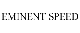 EMINENT SPEED trademark