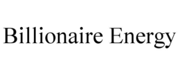 BILLIONAIRE ENERGY trademark