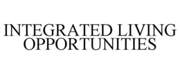 INTEGRATED LIVING OPPORTUNITIES trademark