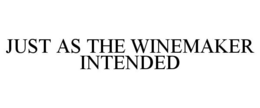 JUST AS THE WINEMAKER INTENDED trademark