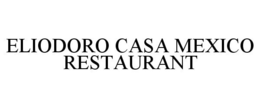 ELIODORO CASA MEXICO RESTAURANT trademark