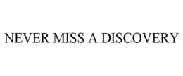 NEVER MISS A DISCOVERY trademark