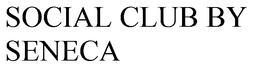 SOCIAL CLUB BY SENECA trademark