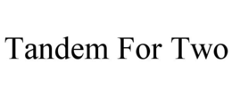 TANDEM FOR TWO trademark