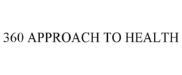 360 APPROACH TO HEALTH trademark