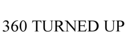 360 TURNED UP trademark