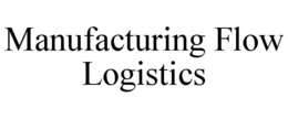 MANUFACTURING FLOW LOGISTICS trademark