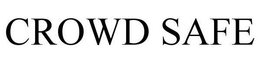 CROWD SAFE trademark