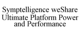 SYMPTELLIGENCE WESHARE ULTIMATE PLATFORM POWER AND PERFORMANCE trademark