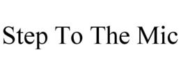 STEP TO THE MIC trademark