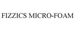 FIZZICS MICRO-FOAM trademark