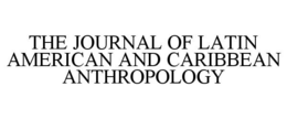 THE JOURNAL OF LATIN AMERICAN AND CARIBBEAN ANTHROPOLOGY trademark