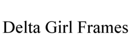 DELTA GIRL FRAMES trademark