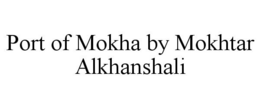 PORT OF MOKHA BY MOKHTAR ALKHANSHALI trademark