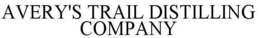 AVERY'S TRAIL DISTILLING COMPANY trademark