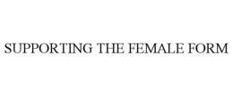 SUPPORTING THE FEMALE FORM trademark