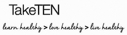TAKETEN LEARN HEALTHY > LOVE HEALTHY > LIVE HEALTHY trademark
