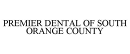 PREMIER DENTAL OF SOUTH ORANGE COUNTY trademark
