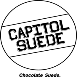 CAPITOL SUEDE; CHOCOLATE SUEDE. trademark
