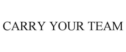 CARRY YOUR TEAM trademark