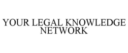 YOUR LEGAL KNOWLEDGE NETWORK trademark