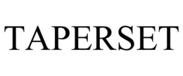 TAPERSET trademark