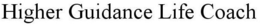 HIGHER GUIDANCE LIFE COACH trademark