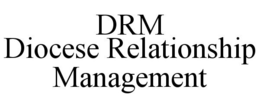 DRM DIOCESE RELATIONSHIP MANAGEMENT trademark