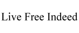 LIVE FREE INDEED trademark