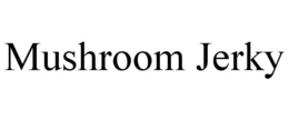 MUSHROOM JERKY trademark